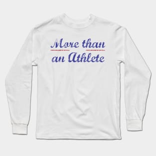 More than an athlete Long Sleeve T-Shirt